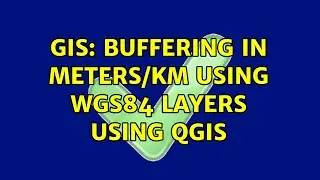 GIS: Buffering in meters/km using WGS84 layers using QGIS (2 Solutions!!)