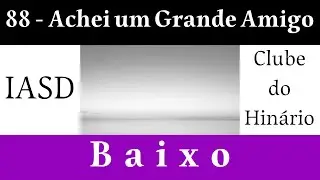 88 - Achei um Grande Amigo - IASD - Kit ensaio para Baixo