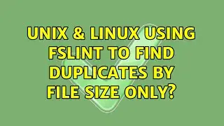 Unix & Linux: Using FSlint to find duplicates by file size only? (2 Solutions!!)
