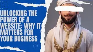 Unlocking the Power of a Website: Why It Matters for Your Business