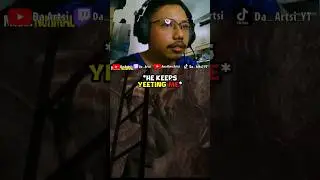 He keeps YEETING me
