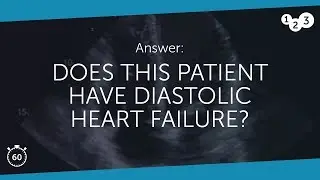 60 Seconds of Echo Teaching Answer: Does this patient have diastolic heart failure?