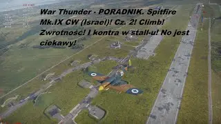 War Thunder - PORADNIK. Spitfire Mk.IX CW (Israel)! Jak latać! Cz. 2 PRAKTYKA!