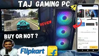 Flipkart Prebuild Taj Gaming PC Buy or Not & Review in 2024