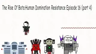 The Rise Of Bots: Human Domination Resistance Episode 16 (part 4) Made by TVB