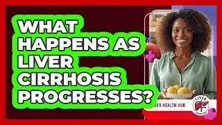 What Happens As Liver Cirrhosis Progresses?