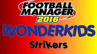 Football Manager 2016 - Best Young Wonderkid Strikers ST