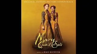 Mary Queen of Scots (Official Soundtrack) &mdash; Darnley's Visit &mdash; Max Richter