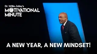 Dr. Willie Jolley's Motivational Minute - A New Year, A New Mindset