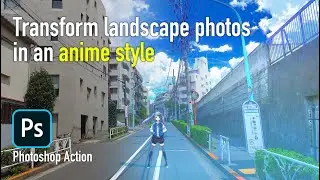 [ Photoshop ] Action File: Transform photographs of scenery into an anime style using &ldquo;BricoLogic.&rdquo;