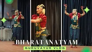 Behind the Scenes of My Bharatanatyam Performance in Guruvayur, raw emotions and rythm