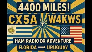 🌎 W4KWS Ham Radio Adventures! CX5A 🇺🇾 &harr;️ W4KWS 🇺🇸 | 4400 Mile DX from Florida to Uruguay 📡 @W4KWS