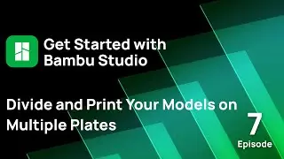 Episode 7: Divide and Print Your Models on Multiple Plates