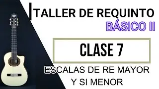 ESCALA de  RE MAYOR Y SI MENOR ( Natural , Armónica y Melódica) / Clase 7 / Taller de REQUINTO