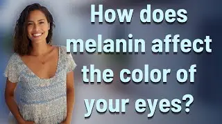 How does melanin affect the color of your eyes?