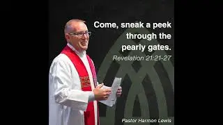 5.25.25 Come, sneak a peek through the pearly gates. Revelation 21:21-27