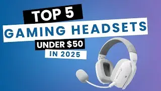 Top 5 Gaming Headsets Under $50 in 2025