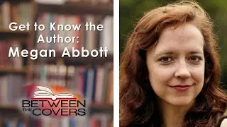 Get to Know the Author - Megan Abbott | Between the Covers