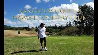 THE KANGJOOZ Golf TV //  Hawaii Country Club // Wahiawa, Hawaii