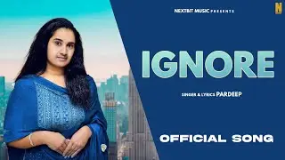 IGNORE (OFFICIAL AUDIO) PARDEEP -NextBit Music LATEST PUNJABI SONG 2024