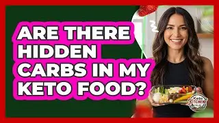 Are There Hidden Carbs In My Keto Food?