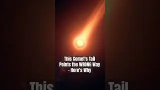 This Comet's Tail Points the WRONG Way &ndash; Here's Why