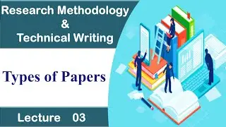 RT03_ Types of Research Papers | Research Methodology & Technical Writing Lecture