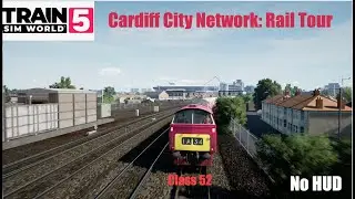 TSW5 - Cardiff City Network - Rail Tour (No HUD) - FULL ROUTE - Class 52