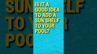 Is It A Good Idea To Add A Sun Shelf To Your Pool? Tampa General Contractor Answers!