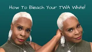 How To Bleach/Maintain your Blonde or WHITE TWA