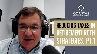 Navigating Retirement: Reducing Taxes In Retirement Roth Strategies, Pt.1 (2020 Ep 1017)