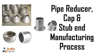 Reducer, Cap & Stub end Manufacturing Process - Pipe Fittings