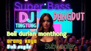 DJ TINGTUNG (Beli durian monthong) #bass #dj #music #remix #dangdut#love #viral#fyp #trending 