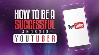 HOW TO START A YOUTUBE CHANNEL USING A ANDROID PHONE