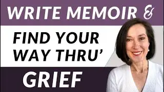 How to Use Memoir Writing to Process Grief: Write your Story to Heal
