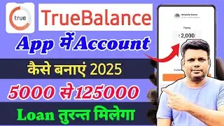True Balance Loan App Me Account Kaise Banaye 2025 | How To Apply Loan On True balance App
