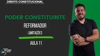 AULA 11 - PODER CONSTITUINTE - REFORMADOR - Limita&ccedil;&otilde;es
