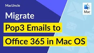 How to Migrate Pop3 Emails to Office 365 Account in Mac OS?