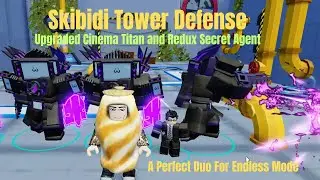 Skibidi Tower Defense Upgraded Cinema Titan and Redux Secret Agent Are An OP Dynamic Duo
