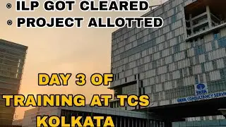 After ILP project allotted, 3rd day of training in TCS Day 16 of my job in TCS in Newtown in Kolkata