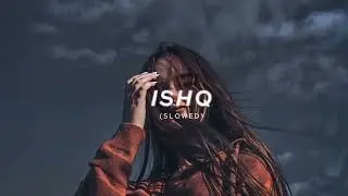 ISHQ - SLOWED & REVERB | Faheem Abdullah - Rauhan Malik | Lost Found