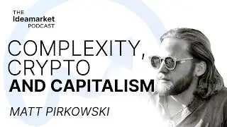 Matt Pirkowski &mdash; Complexity, Crypto and Capitalism  | Ideamarket Podcast 16