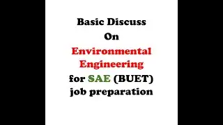 Basic discuss on Environmental Engineering for SAE (BUET) job preparation