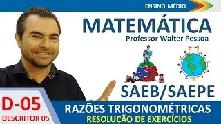 Razões Trigonométricas - Resolução de Exercícios (D5-SAEB/SAEPE)