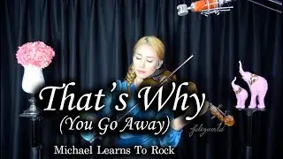 Michael Learns To Rock - That's Why (You Go Away) violin cover