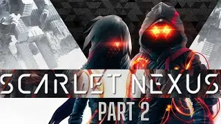 Scarlet Nexus Gameplay Part 2 | First Playthrough PS4 | Full Game | New 2021 Games