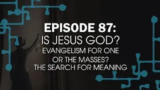 How Can We Know that Jesus Was God?| 28:19 ep87