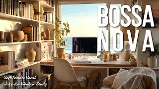 Relaxing Bossa Nova Caf&eacute; | Soft Female Vocal Jazz for Work & Study (3h)