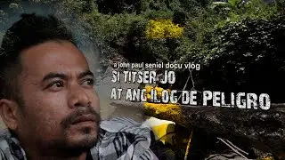 SI TITSER JO AT ANG ILOG DE PELIGRO | a john paul seniel docu vlog