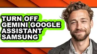 How to Turn Off Gemini Google Assistant Samsung (easy Method)